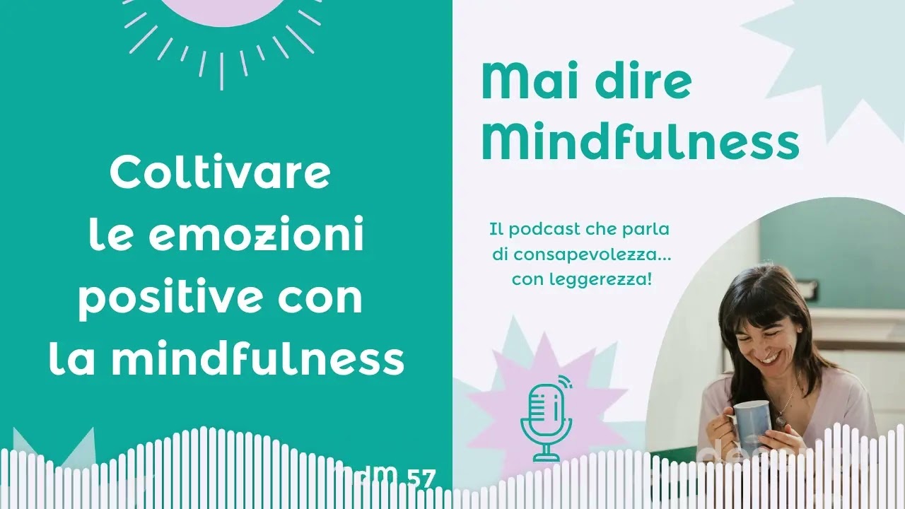 MdM 57 - Coltivare le emozioni positive con la mindfulness
