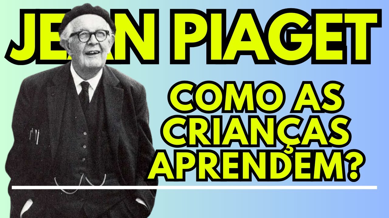 CONHEÇA A TEORIA DO DESENVOLVIMENTO COGNITIVO DE PIAGET | COMO AS CRIANÇAS APRENDEM