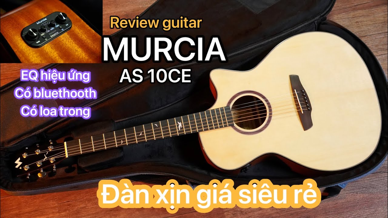 Review guiar MURCIA AS 10CE.EQ hiệu ứng, bluethooth, có loa trong. Đàn xịn giá rẻ