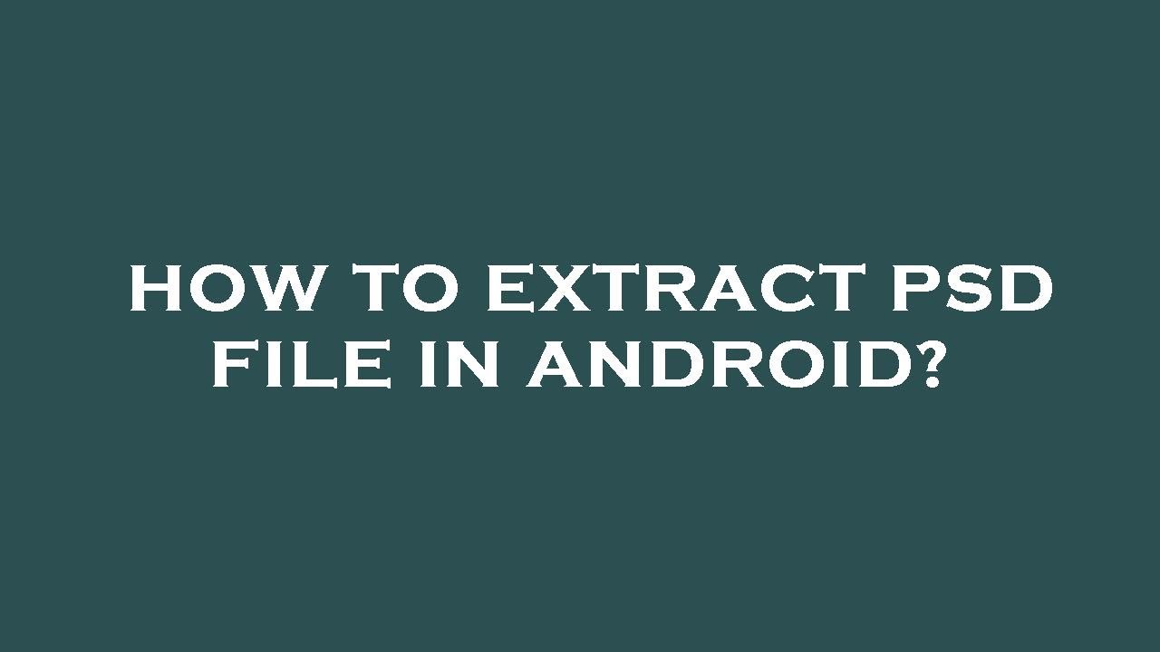 How to extract psd file in android?