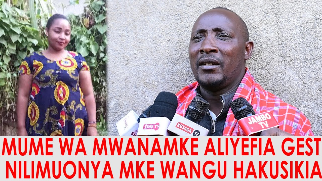 MUME WA MWANAMKE ALIYEFIA GEST AFUNGUKA 