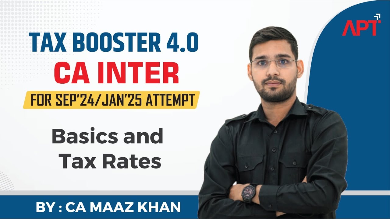 Tax Booster 4.0 | CA Inter For SEP'24 & JAN'25  | BASICS & TAX RATES  BY CA Maaz Khan