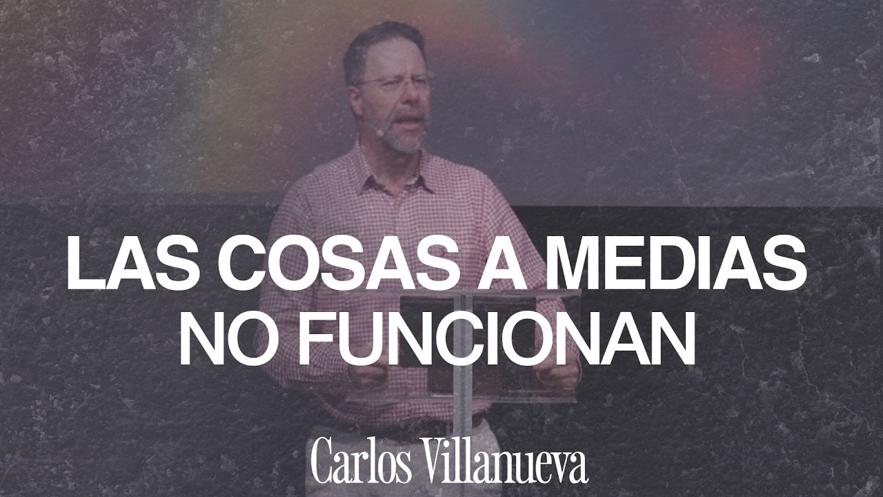 Las cosas a medias no funcionan (Carlos Villanueva - 22/02/2026)