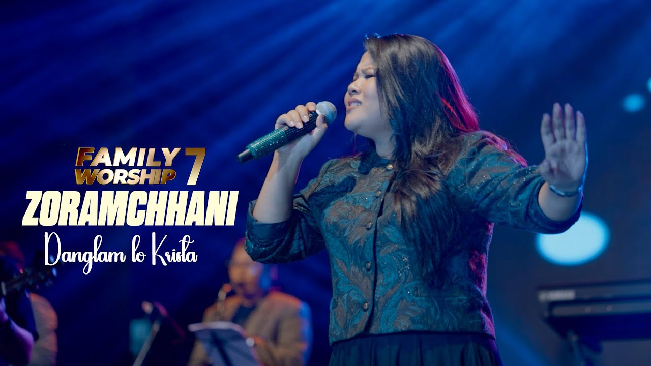 ZORAMCHHANI - DANGLAMLO KRISTA | FAMILY WORSHIP-7 |