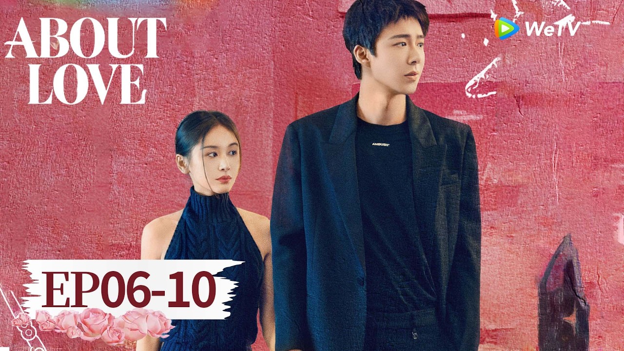 ENG SUB【About Love玫瑰丛生】EP06-10丨Where Caution Met Courage 🛤️❤️ | OliviaWang, Liu Yuning | WeTV