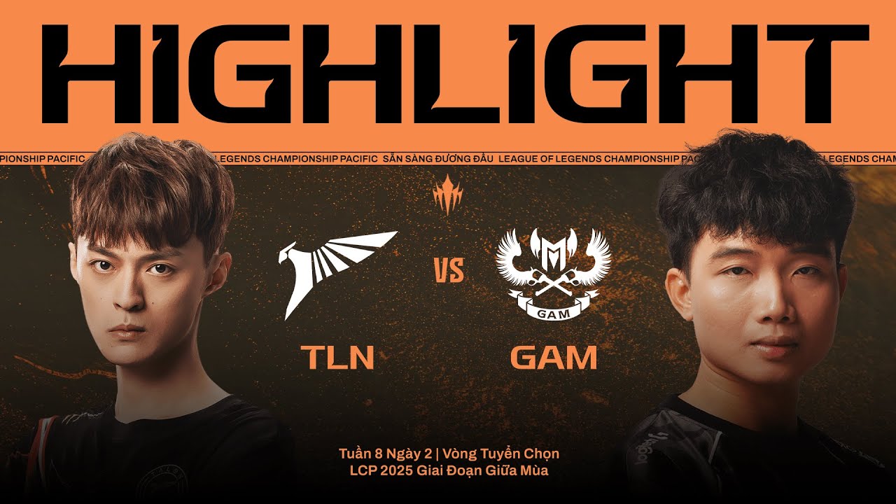 HIGHLIGHT | TLN vs GAM | LCP 2025 Giai Đoạn Giữa Mùa - Vòng Tuyển Chọn