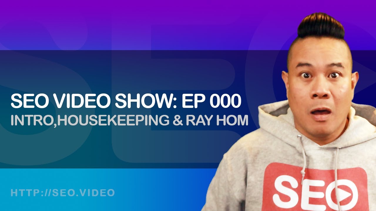▷ SEO Video Show Live Stream: Episode 000 - Introduction, housekeeping & Ray Hom