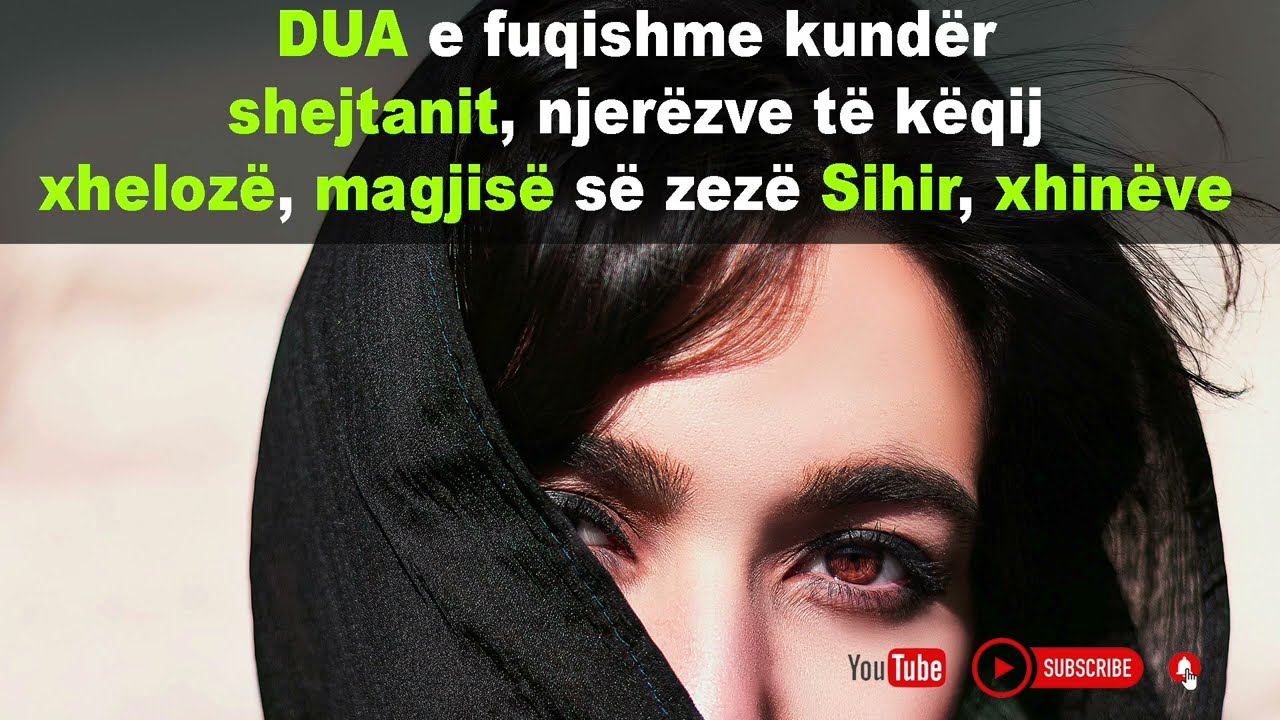 DUA e fuqishme kundër shejtanit, njerëzve të këqij xhelozë, magjisë së zezë Sihir, xhinëve
