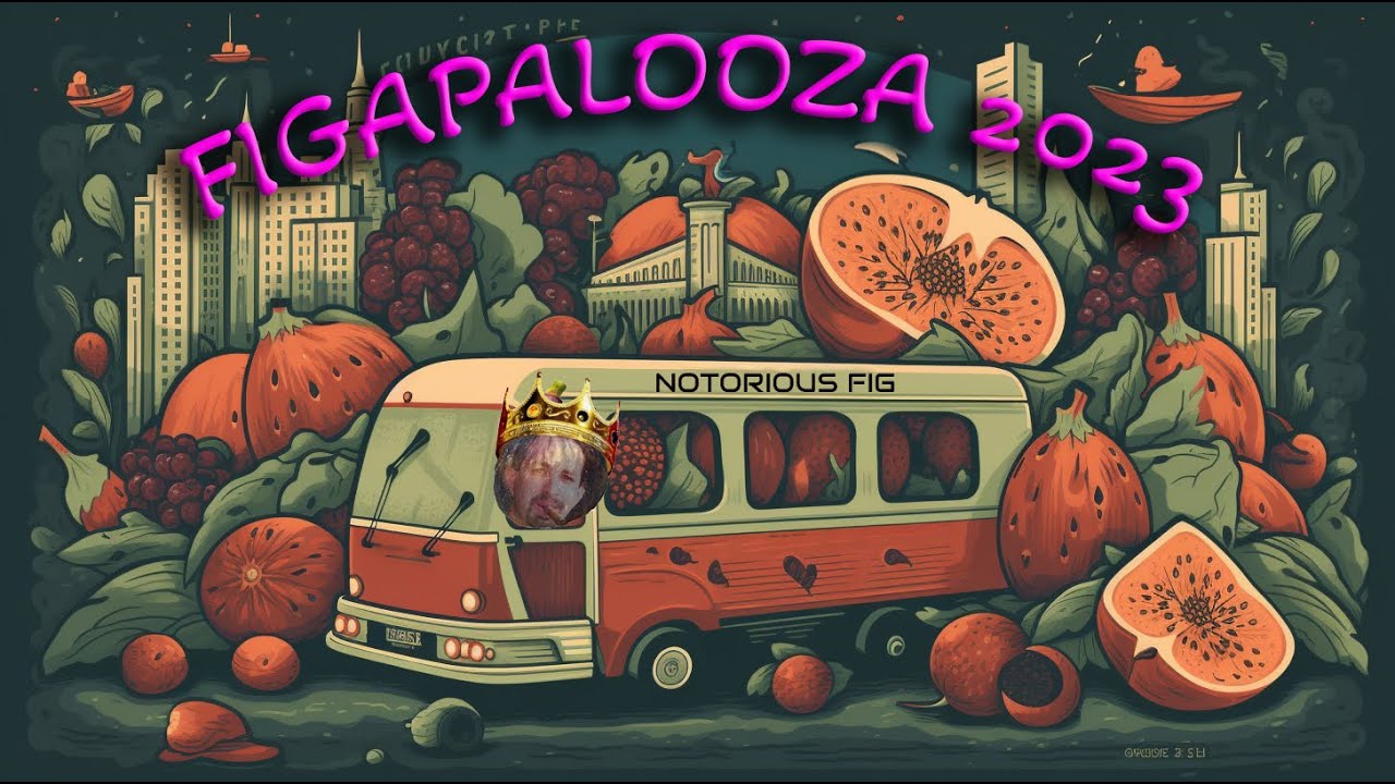 FIGAPALOOZA 2023: THE LAND OF 157 DOZEN FIGS & MONSTER TREES