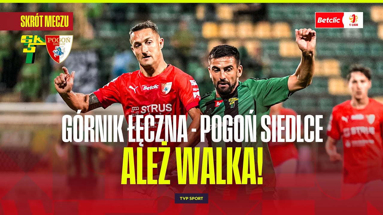 SKRÓT: GÓRNIK ŁĘCZNA - POGOŃ SIEDLCE. TWARDA WALKA O PUNKTY! BETCLIC 1 LIGA