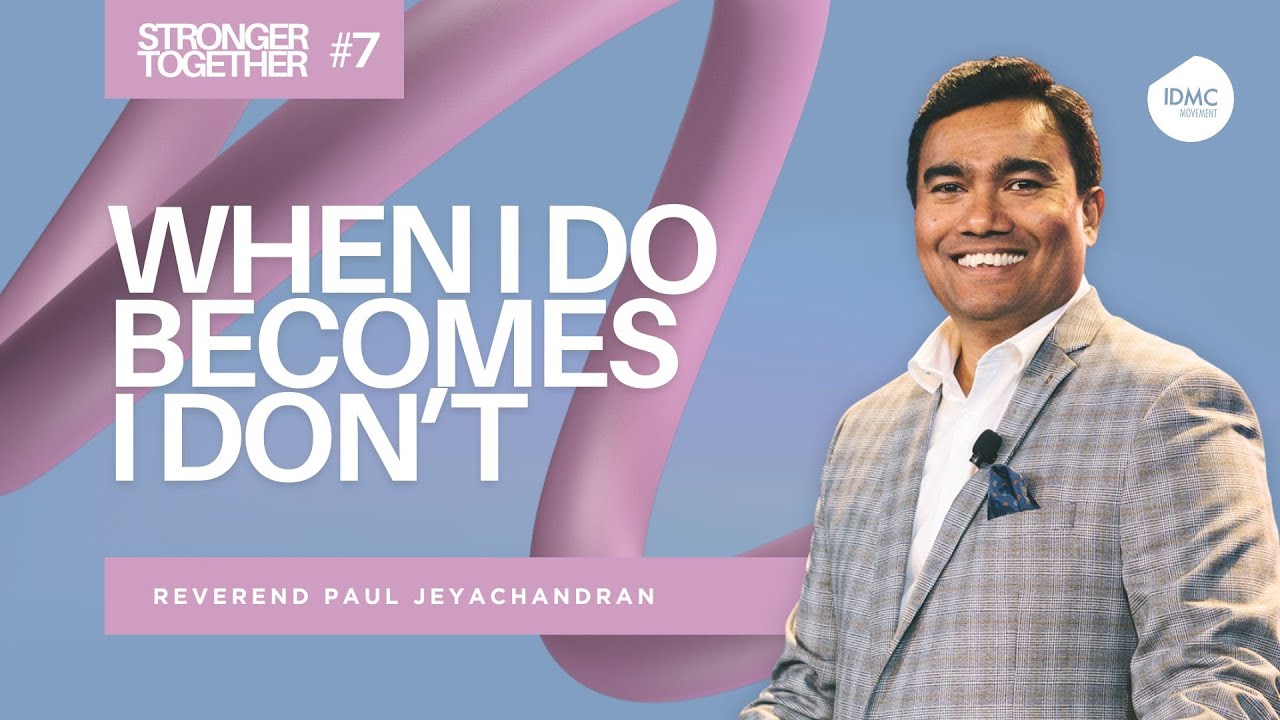 When I Do Becomes I Don't | Stronger Together Ep07 | Rev Paul Jeyachandran