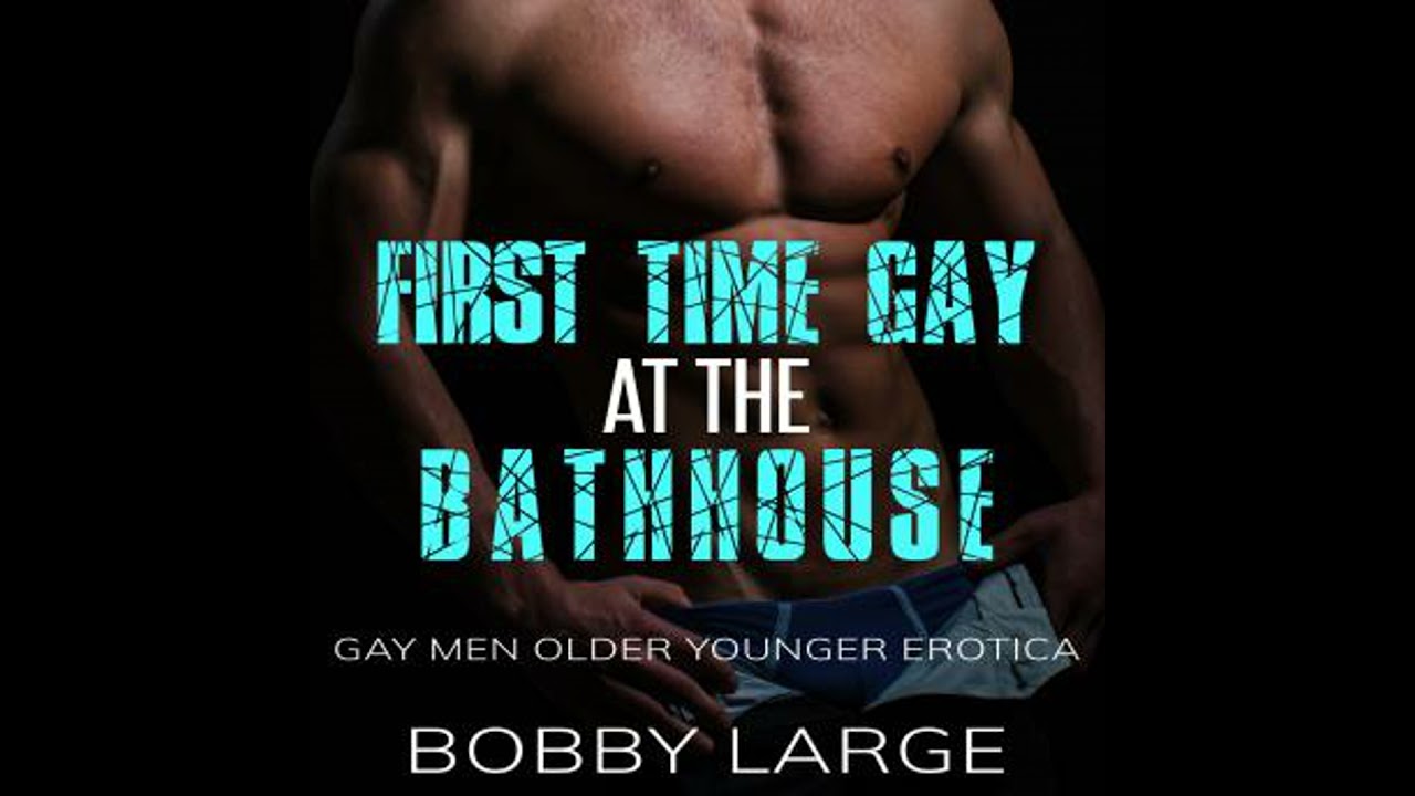 First Time Gay at the Bathhouse: Gay Men Older Younger Erotica - Bobby Large