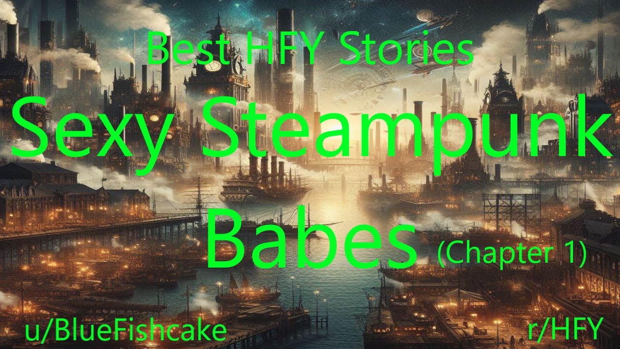 Best HFY Stories: Sexy Steampunk Babes (Chapter 1)