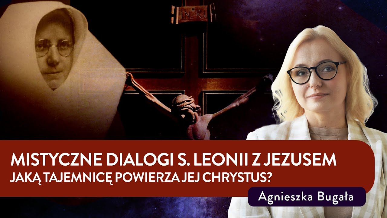 Mistyczne dialogi s. Leonii z Jezusem. Jaką tajemnicę powierza jej Chrystus? | Agnieszka Bugała
