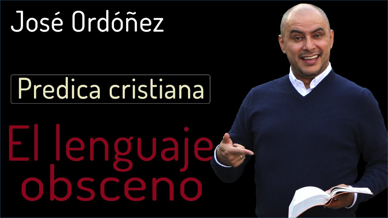 Predica cristiana: EL LENGUAJE OBSCENO | JOSÉ ORDÓÑEZ 🔑 2021