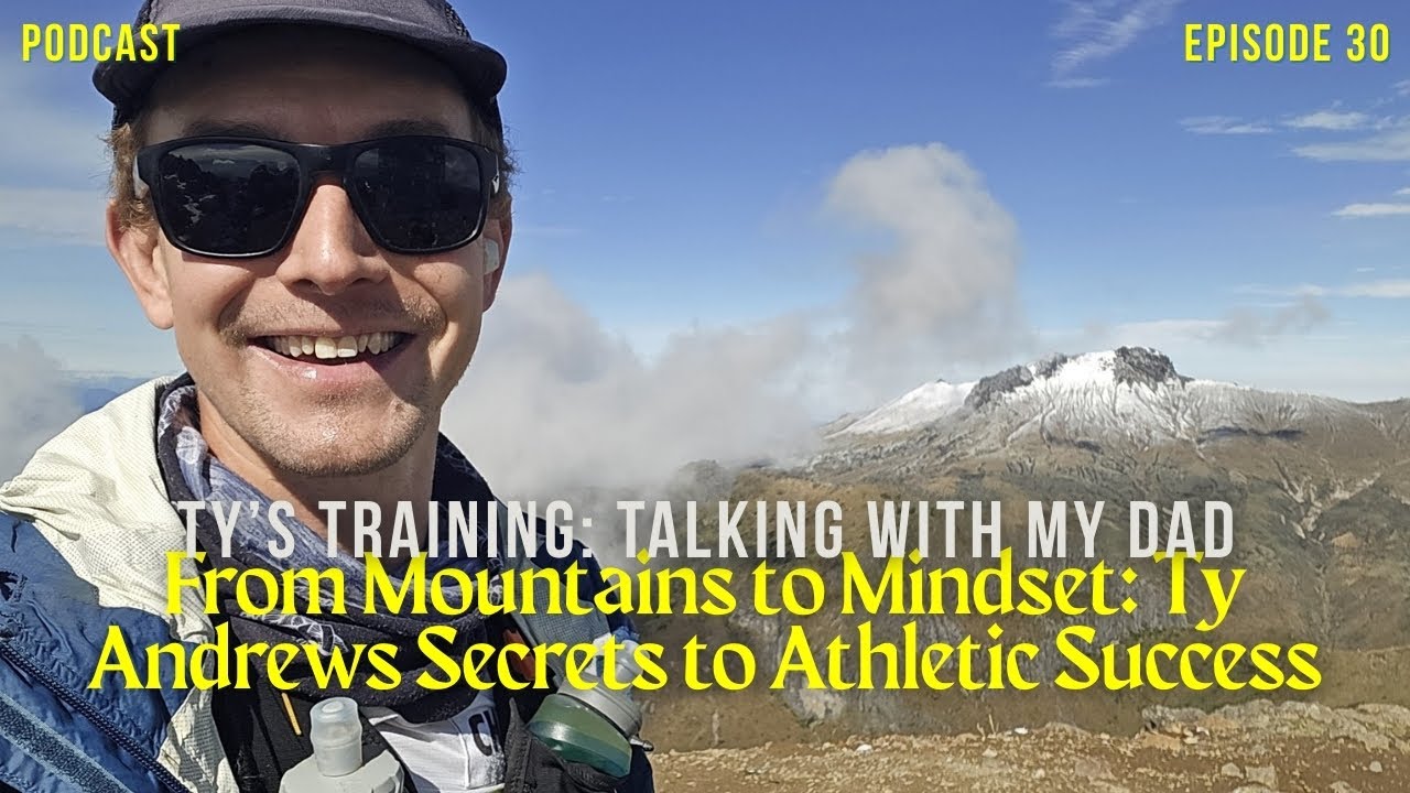 Ep. 30 - From Mountains to Mindset: Ty Andrews Secrets to Athletic Success