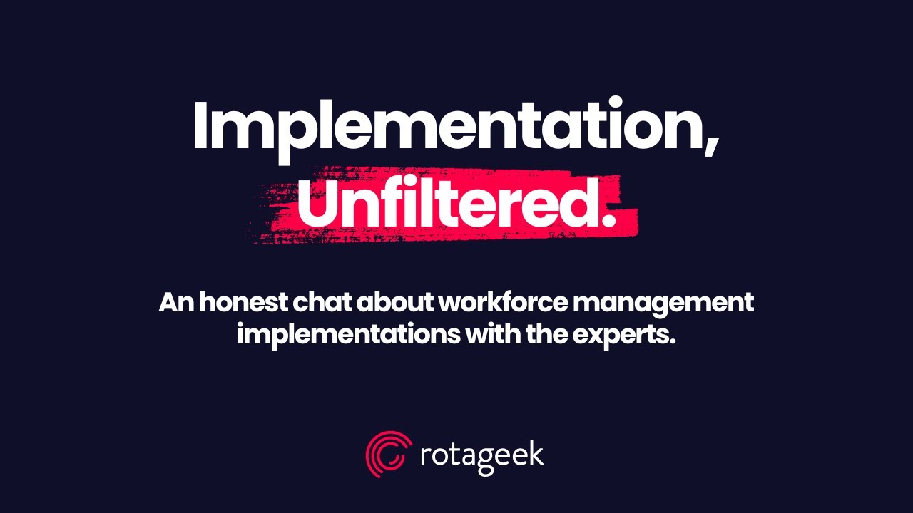 Implementation, Unfiltered - An honest chat about workforce management implementations
