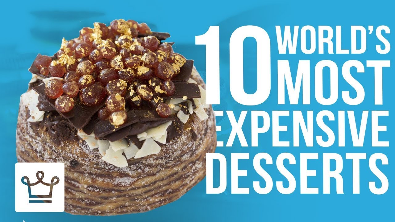 Top 10 Most Expensive Desserts In The World