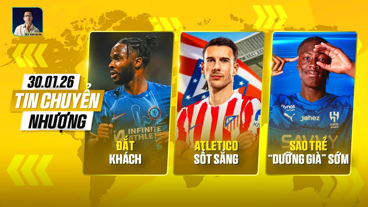 TIN CHUYỂN NHƯỢNG: STERLING ĐẮT KHÁCH, ATLETICO SỐT SẮNG VÌ GORETZKA, SAO TRẺ “DƯỠNG GIÀ” SỚM