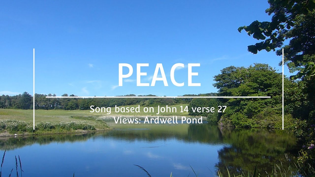 Peace  |  Song based on John 14 verse 27  |  Views of Ardwell Pond