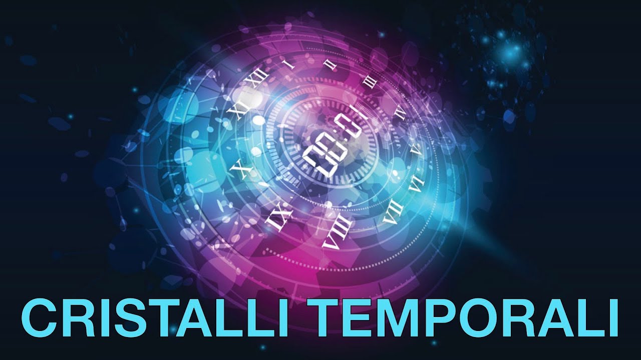 I CRISTALLI TEMPORALI - il nuovo rivoluzionario stato della materia