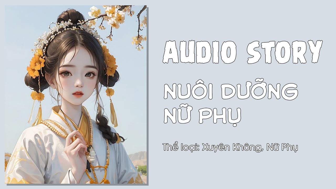 [Full] Nuôi Dưỡng Nữ Phụ -  NGHE TRUYỆN AUDIO