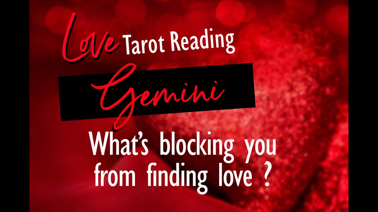GEMINI LOVE TAROT- WHAT'S BLOCKING YOU FROM FINDING LOVE YOU DESIRE?