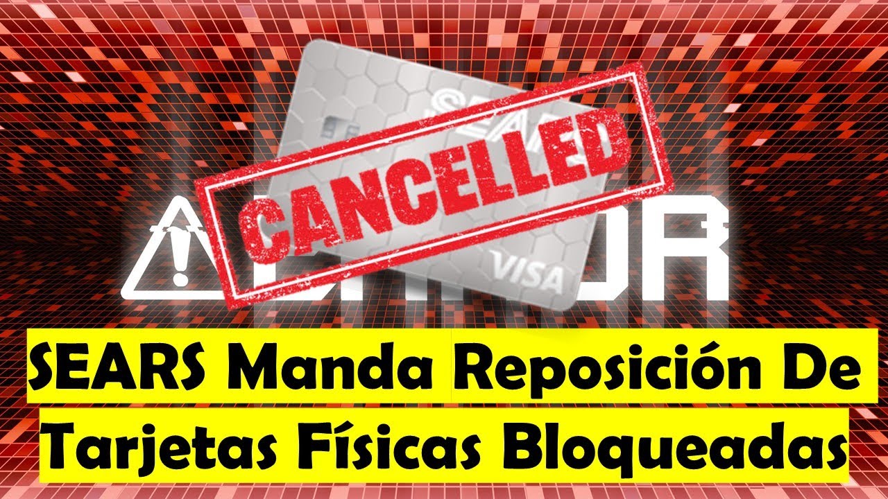 SEARS VISA Canceló Todas Estas Tarjetas Físicas | Y Esta Mandando Reposición | ERROR