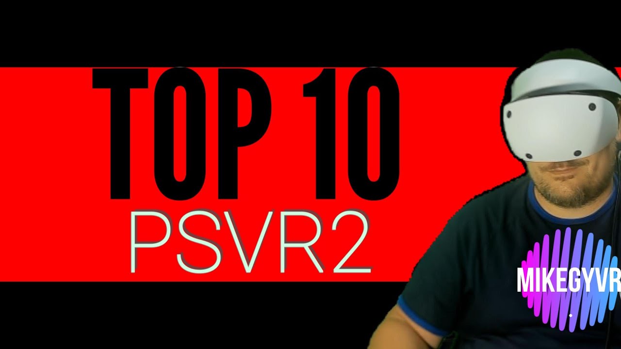 MON TOP 10 PSVR2 ! ETE 2023!