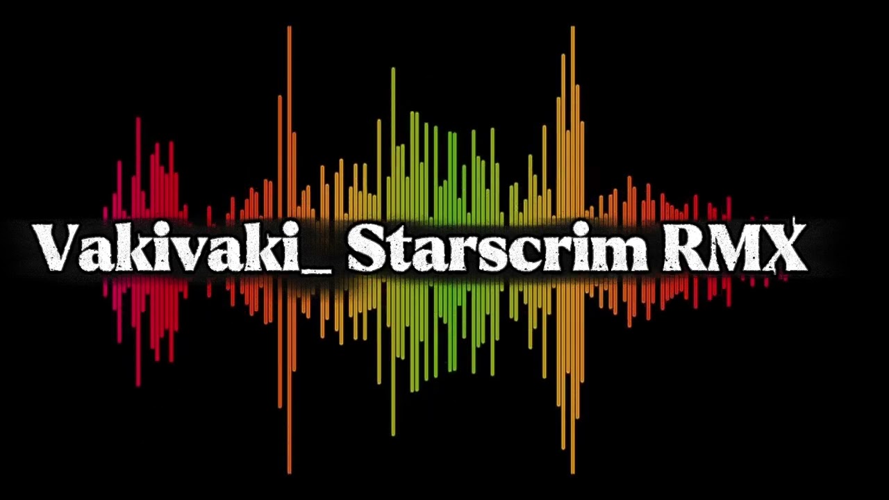 Vakivaki _ Starscrim RMX ( Official Audio 2025)