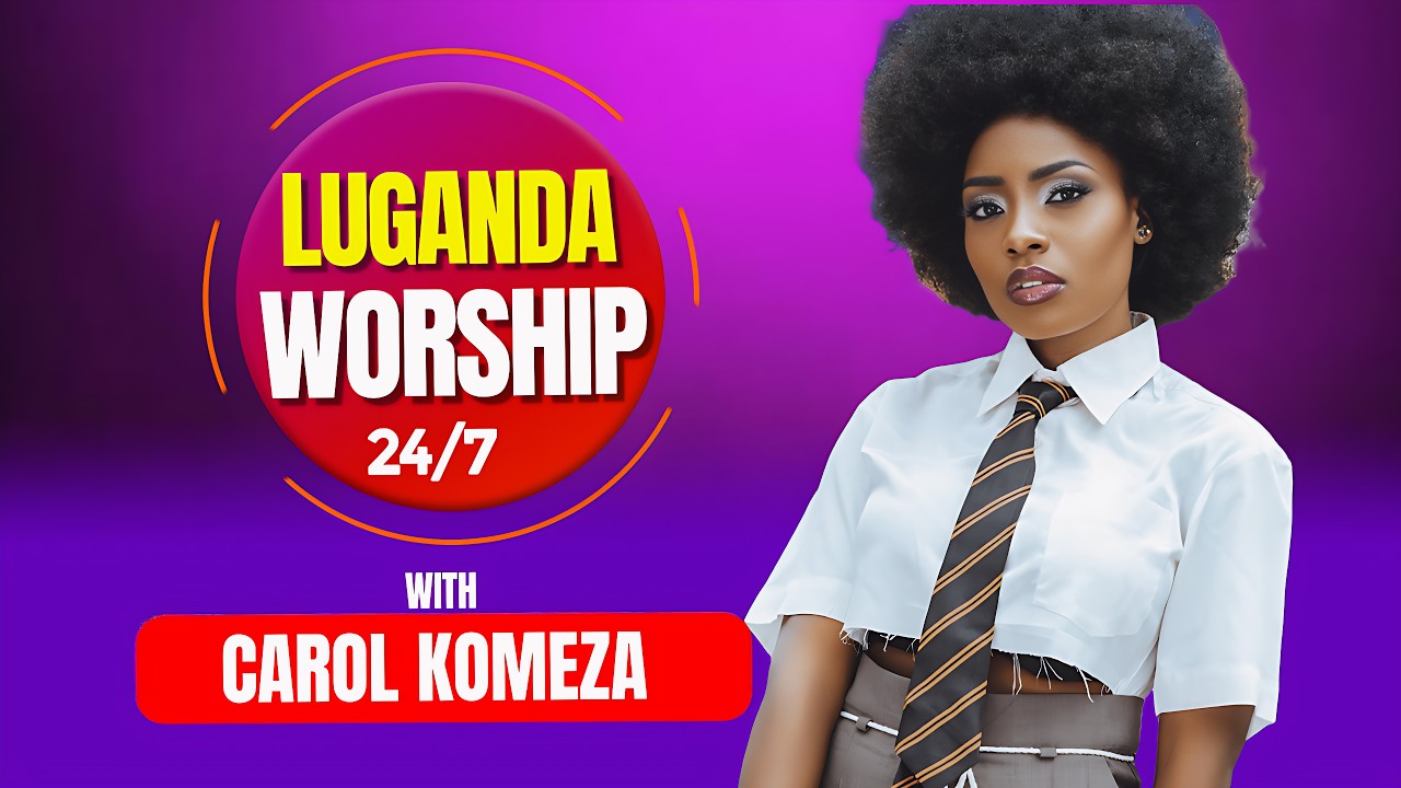 Ep 3 - LUGANDA WORSHIP 24 7 | CAROL KOMEZA
