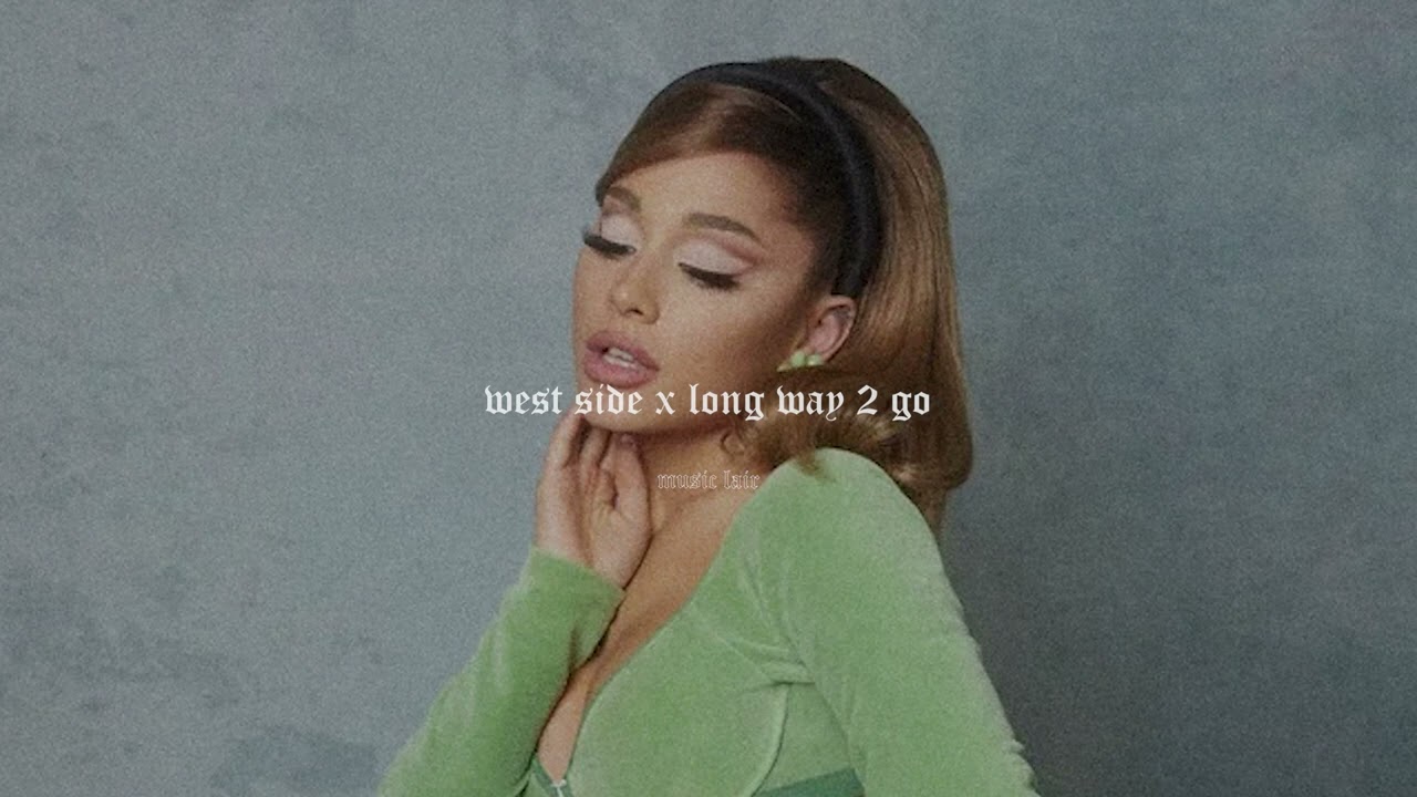 ariana grande - west side x long way 2 go (tiktok mashup) (slowed)