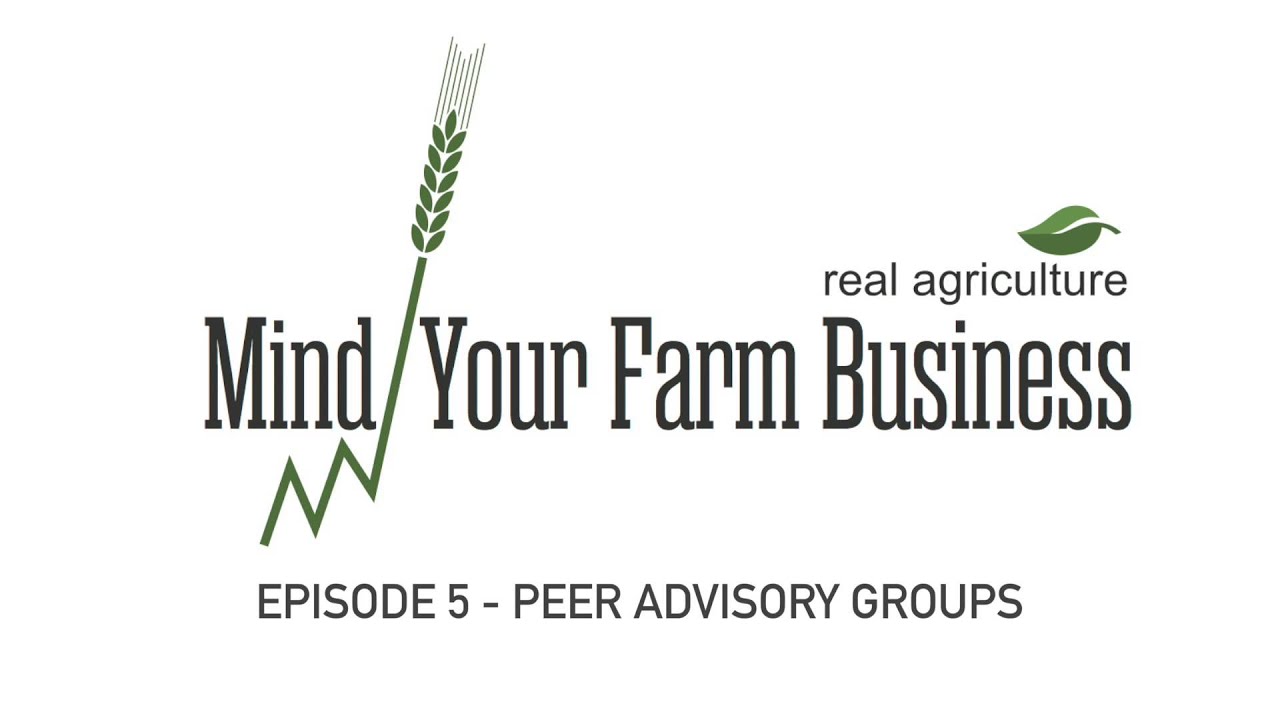 Mind Your Farm Business &mdash;&nbsp;Ep. 5: Leverage the Value of Experience Through a Peer Advisory Group
