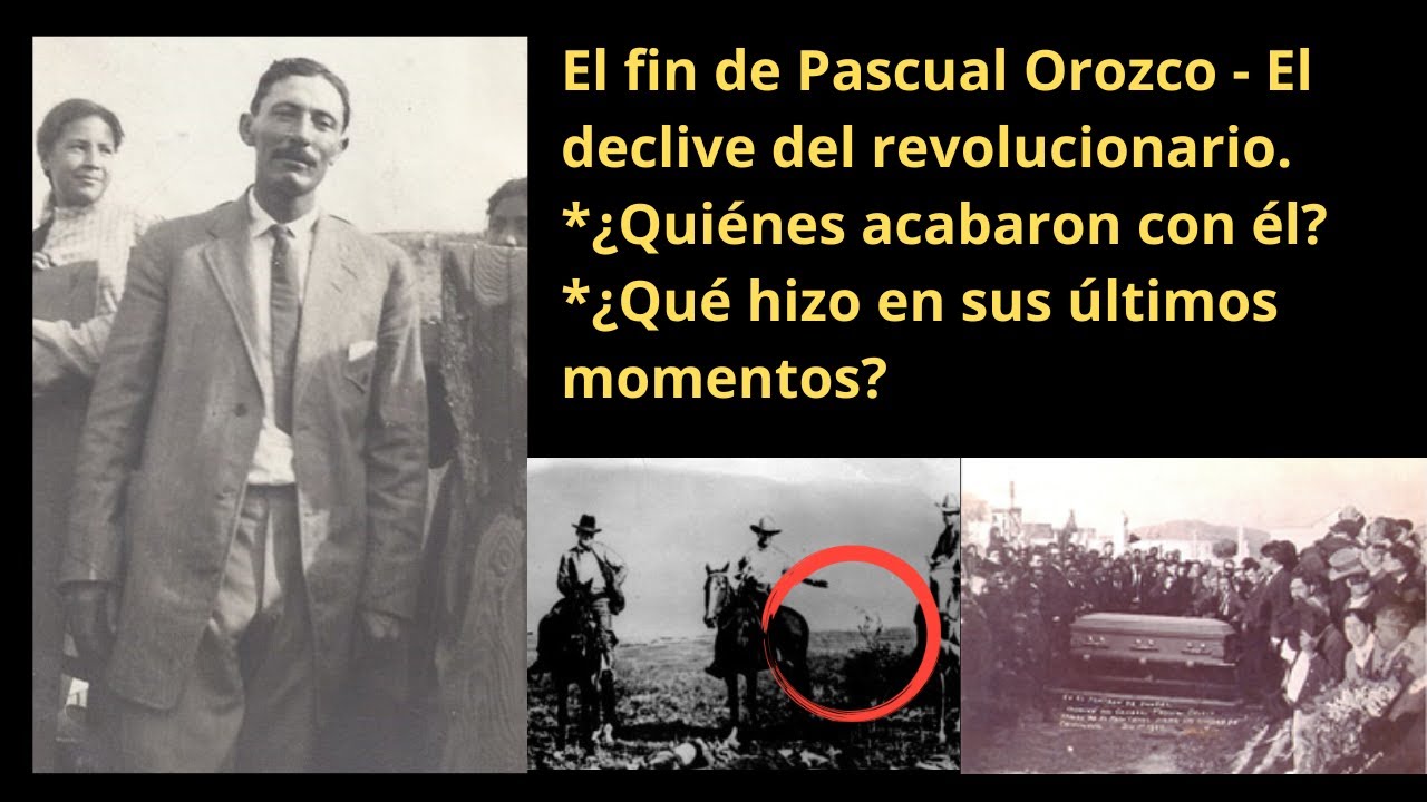 El fin de Pascual Orozco - De la gloria al olvido #pascualorozco #revolucionmexicana
