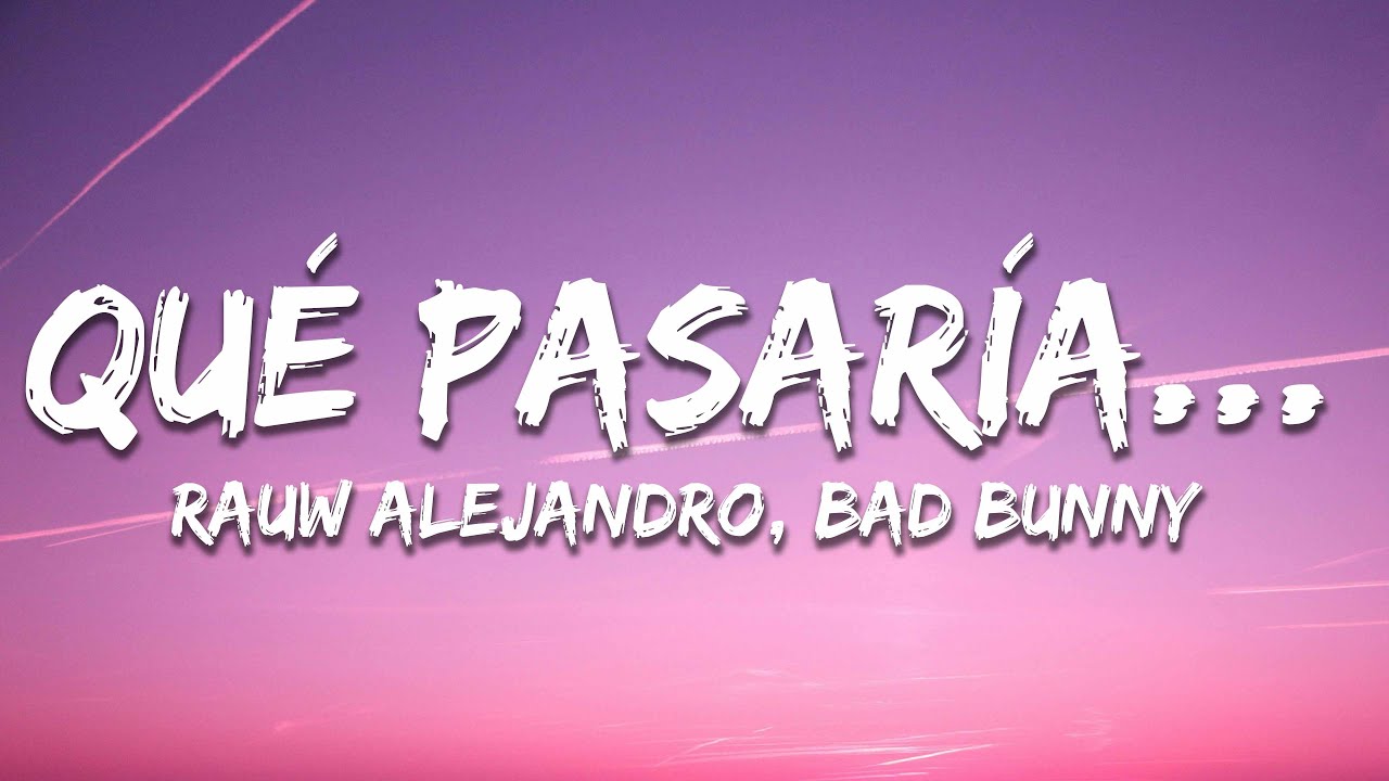 Rauw Alejandro, Bad Bunny - Qu&eacute; Pasar&iacute;a (Letra / Lyrics)