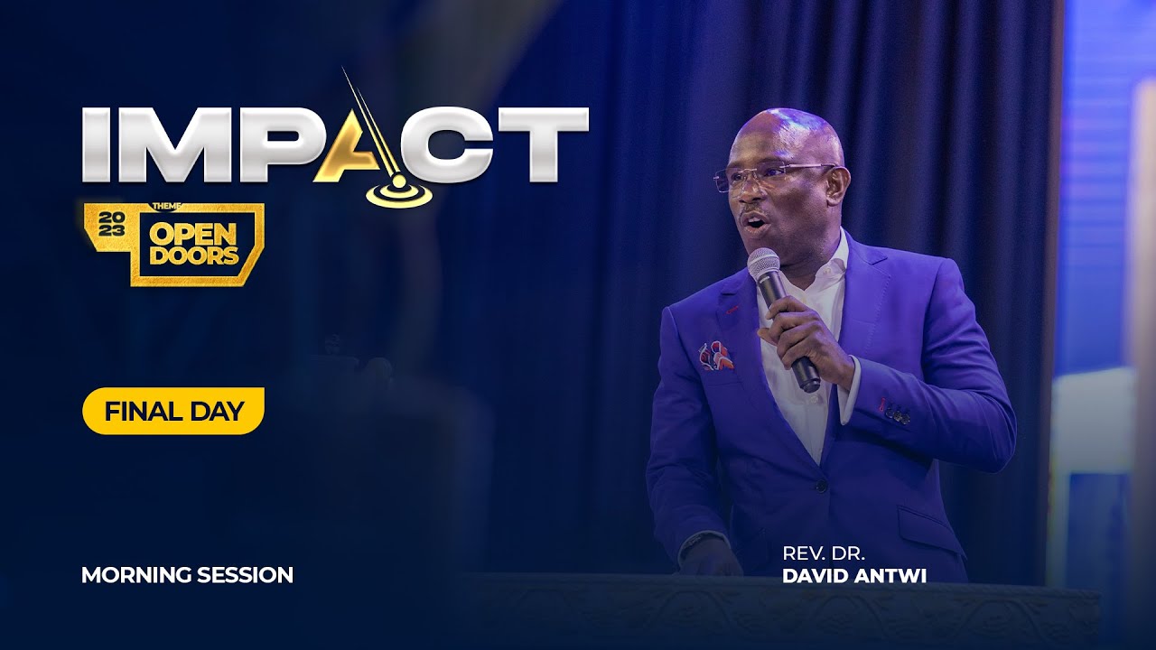 IMPACT 2023: FINAL DAY – MORNING SESSION | REV. DR. DAVID ANTWI