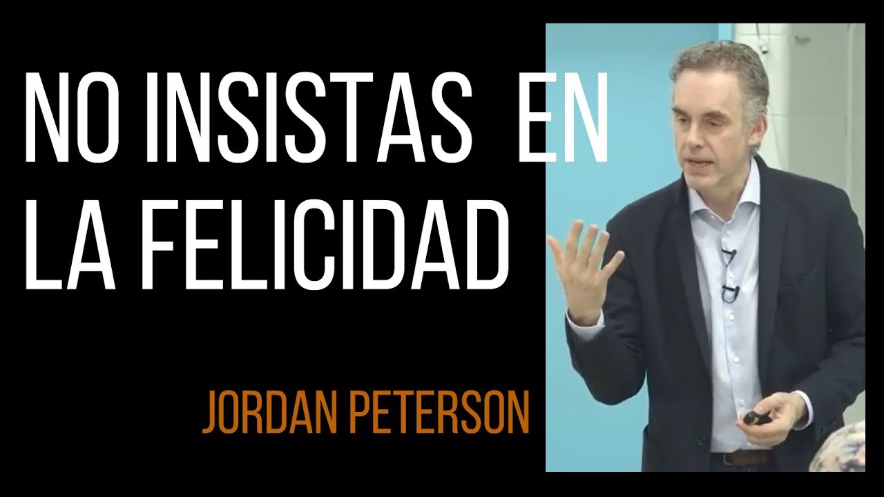 No insistas en la felicidad - Jordan Peterson