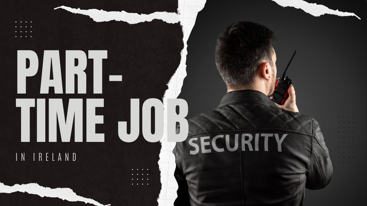 Part-Time Security Guard Jobs in Ireland: How to Apply? | Complete Process| Is it Easy to Get a Job?