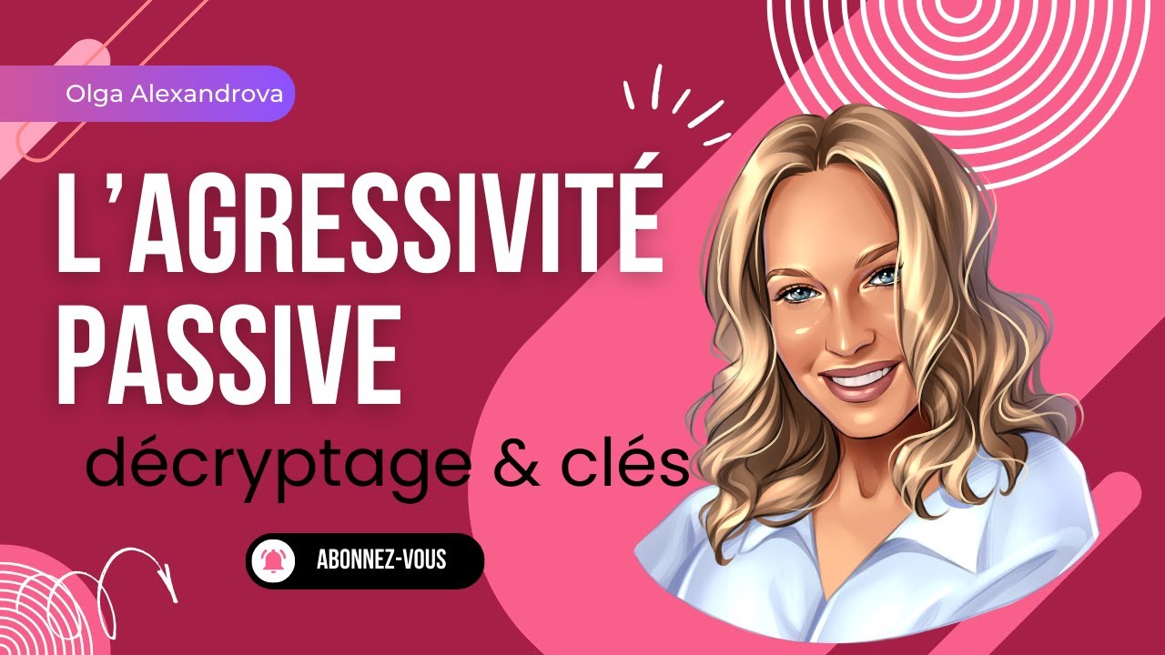 L'agressivit&eacute; passive, d&eacute;cryptage et cl&eacute;s