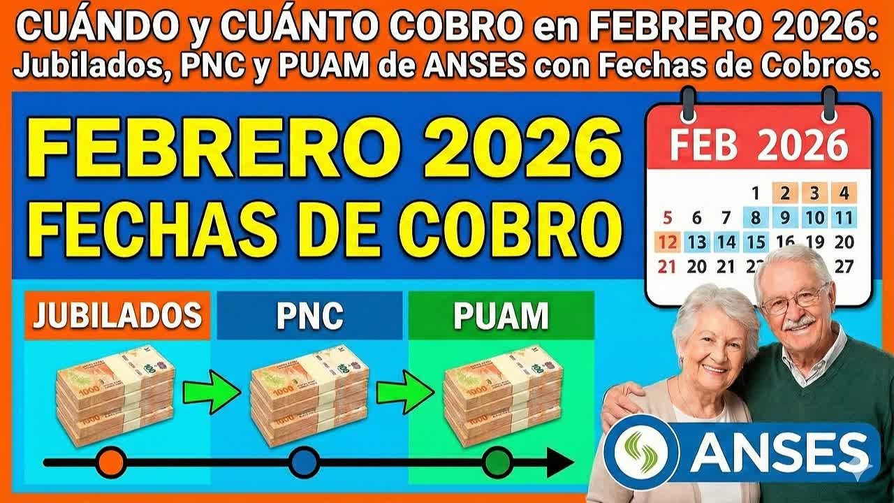 CU&Aacute;NDO y CU&Aacute;NTO COBRO en FEBRERO 2026: Jubilados, PNC y PUAM de ANSES con Fechas de Cobros