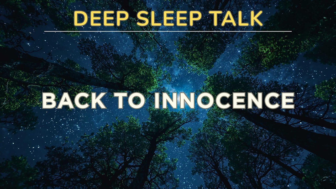 A Journey Back to Innocence 🌙 Deep Sleep Talk for Letting Go & Inner Peace