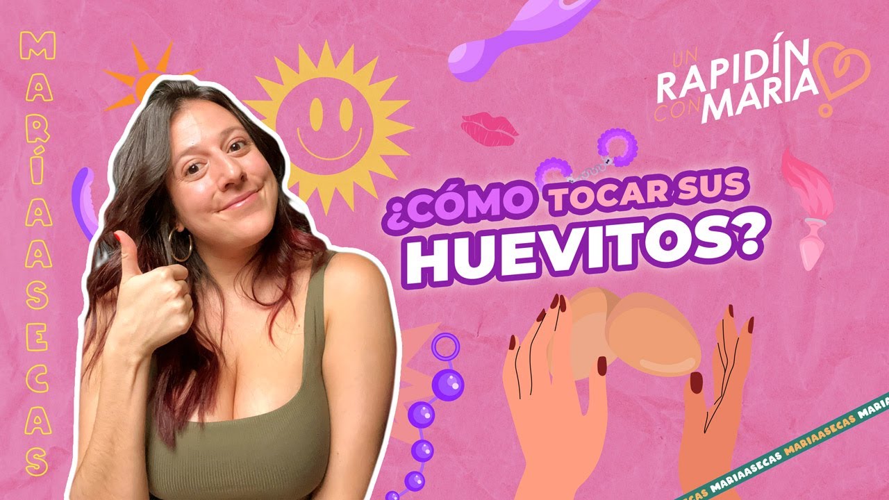 ¿Cómo tocar sus huevitos?