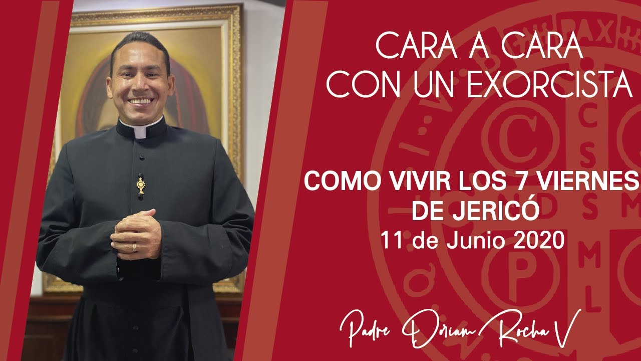 CARA A CARA CON UN EXORCISTA | COMO VIVIR LOS 7 VIERNES DE JERICÓ | 11 JUNIO 2020 | P DORIAM ROCHA