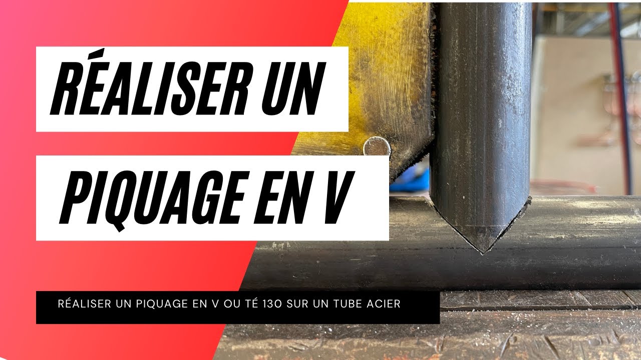 Réaliser un piquage en V, faire un té 130 sur un tube acier