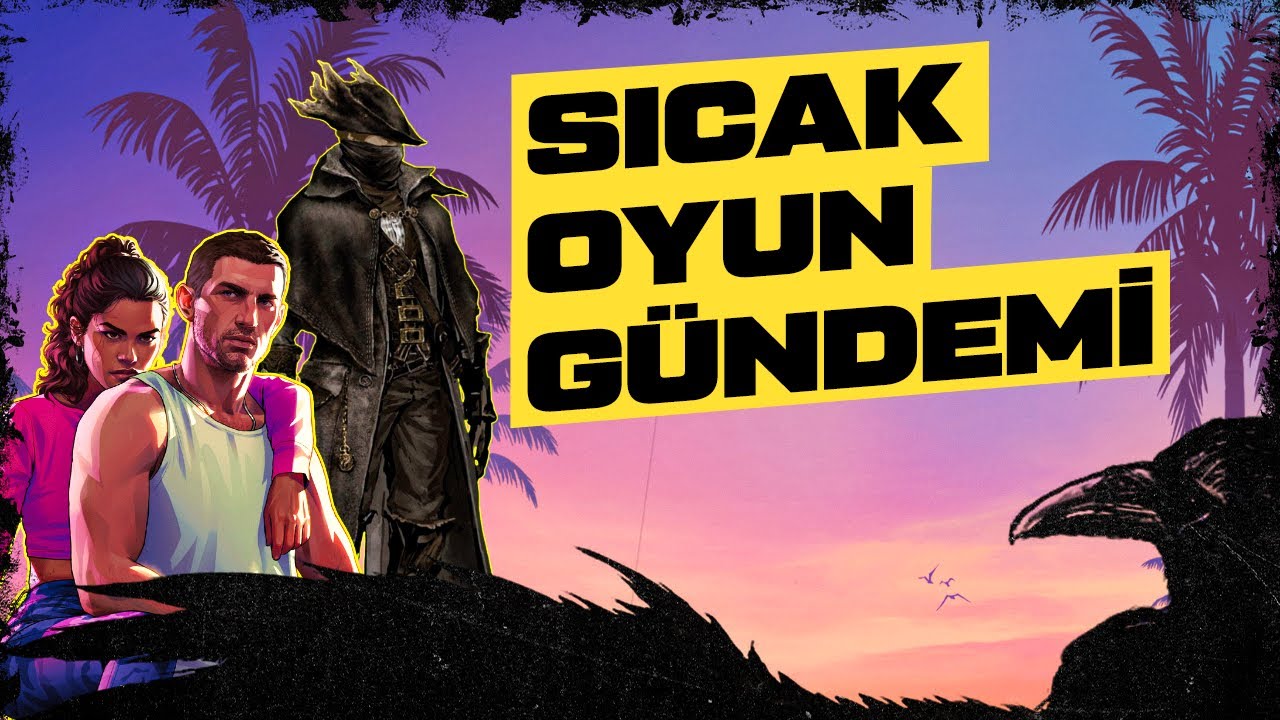 Bloodborne, Forza Horizon 6, GTA 6, GoW ve Tomb Raider Dizisi | Sıcak Oyun Gündemi