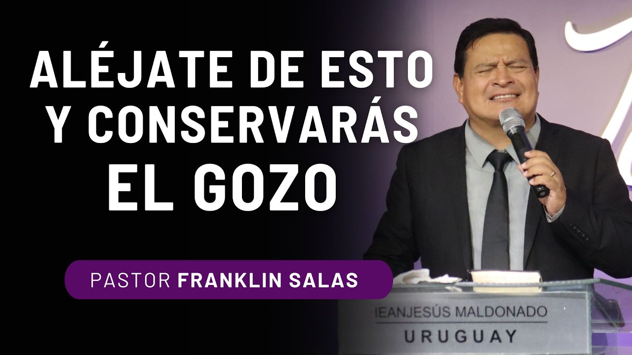 ALÉJATE DE ESTO Y CONSERVARÁS EL GOZO  !. Pastor Franklin Salas.