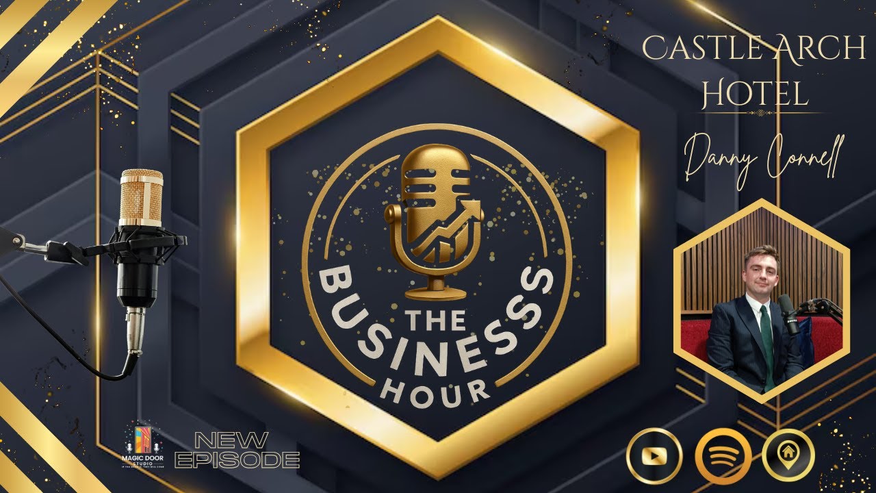 The Business Hour EP #1 - Daniel O Connell - Castle Arch Hotel