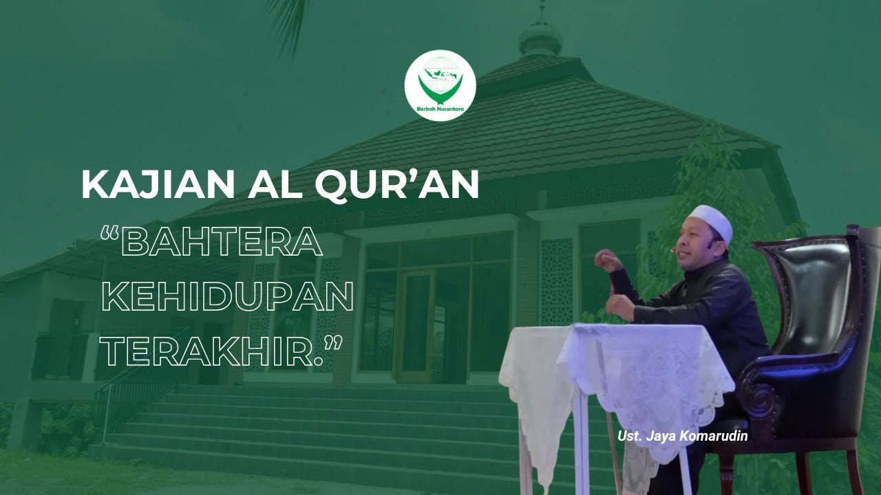 KAJIAN QUR’AN - “Bahtera Kehidupan Terakhir” |Ust. Jaya Komarudin.