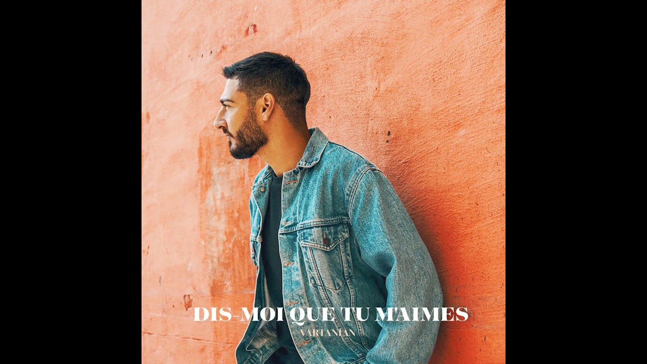 Vartanian - Dis-moi que tu m'aimes