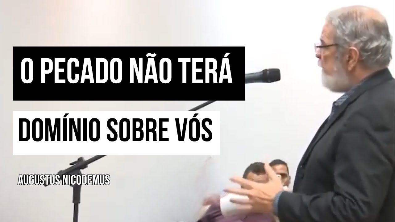 O pecado não terá domínio sobre vós - Augustus Nicodemus